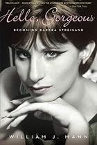 Hello, Gorgeous: Becoming Barbra Streisand Hello, Gorgeous: Becoming Barbra Streisand