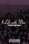 Life with Mae: A Detroit Family Memoir (Great Lakes Book Series) (Great Lakes Book Series)