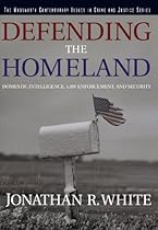 Defending the Homeland: Domestic Intelligence, Law Enforcement, and Security (Contemporary Issues in Crime and Justice Series)