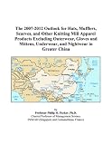 The 2007 2012 Outlook For Hats Mufflers Scarves And Other Knitting Mill Apparel Products Excluding Outerwear Gloves And Mittens Underwear And Nightwear In Greater China