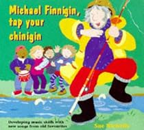 Michael Finnigan, Tap Your Chinigin: Developing Music Skills with New Songs from Old Favourites (Classroom Music)