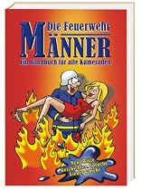 Die Feuerwehr-Männer: Ein Handbuch für alle Kameraden: Ein Handbuch für Kameraden