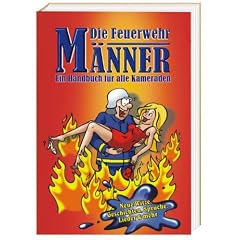 Die Feuerwehr-M�nner: Ein Handbuch f�r alle Kameraden: Ein Handbuch f�r Kameraden