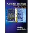 Calendars and Years: Astronomy and Time in the Ancient Near East by John M. Steele