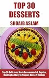 Dessert Recipes:Top 30 Delicious, Most-Recommended, Popular, Healthy And Easy to Prepare Dessert Recipes