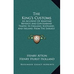 The King's Customs: An Account of Maritime Revenue and Contraband Traffic in England, Scotland, and Ireland, from the Earliest Times to th