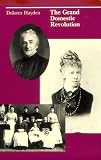 The grand domestic revolution : a history of feminist designs for American homes, neighborhoods, and cities