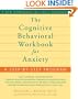 The Cognitive Behavioral Workbook for Anxiety: A Step-by-Step Program