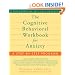 The Cognitive Behavioral Workbook for Anxiety: A Step-by-Step Program