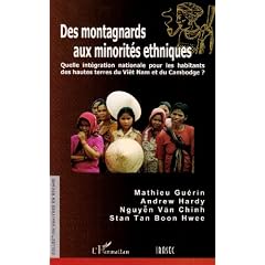 Des montagnards aux minorit�s ethniques : Quelle int�gration nationale pour les habitants des hautes terres du Vi�t Nam et du Cambodge ?