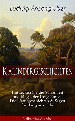 Kalendergeschichten (Entdecken Sie die Schönheit und Magie der Umgebung - Die Naturgeschichten & Sagen für das ganze Jahr) - Vollständige Ausgabe: Die ... Vom Hanns und der Gretl... (German Edition)