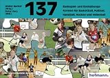 Hundertsiebenunddrei&szlig;ig ( 137) Basisspiel- und Basis&uuml;bungsformen f&uuml;r Basketball, Fu&szlig;ball, Handball, Hockey und Volleyball - 
