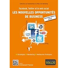 Facebook, Twitter et le web social: les nouvelles opportunit�s de business - Seconde �dition