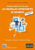 Facebook, Twitter et le web social: les nouvelles opportunit�s de business - Seconde �dition