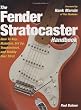 The Fender Stratocaster Handbook: How To Buy, Maintain, Set Up, Troubleshoot, and Modify Your Strat