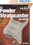 The Fender Stratocaster Handbook: How To Buy, Maintain, Set Up, Troubleshoot, and Modify Your Strat