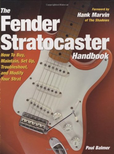 The Fender Stratocaster Handbook: How To Buy, Maintain, Set Up, Troubleshoot, and Modify Your Strat