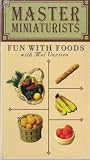 Master Miniaturists - Volume 6: Fun with Foods with Mel Varisco