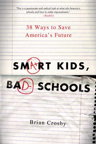 Smart Kids, Bad Schools: 38 Ways to Save America's Future