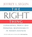 The Right Thing: Conscience, Profit and Personal Responsibility in Today's Business