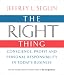 The Right Thing: Conscience, Profit and Personal Responsibility in Today's Business