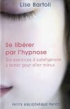 Se lib&Atilde;&copy;rer par l'hypnose. 10 exercices d'auto-hypnose