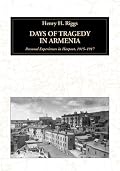 Days of Tragedy in Armenia: Personal Experiences in Harpoot, 1915-1917 (Armenian Genocide Documentation Series, 1)