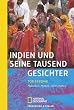 Indien und seine tausend Gesichter: Menschen, Mythen, Landschaften