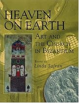 Heaven on Earth: Art and the Church in Byzantium