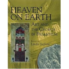 Heaven on Earth: Art and the Church in Byzantium