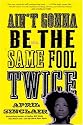 Ain't Gonna Be the Same Fool Twice