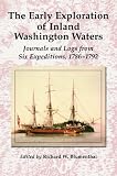 The Early Exploration of Inland Washington Waters: Journals and Logs from Six Expeditions, 1786-1792
