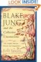 Blake, Jung, and the Collective Unconscious: The Conflict Between Reason and Imagination (Jung on the Hudson Book Series)