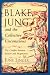 Blake, Jung and the Collective Unconscious: The Conflict Between Reason and Imagination (Jung on the Hudson Books): The Conflict Between Reason and Imagination (Jung on the Hudson Books)