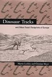 Dinosaur Tracks and Other Fossil Footprints of Europe
