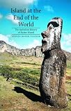 Island at the End of the World: The Turbulent History of Easter Island