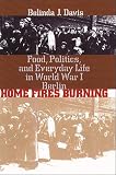 Buy : Home Fires Burning: Food, Politics, and Everyday Life in World War I Berlin