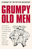 Grumpy Old Men: A Manual for the British Malcontent