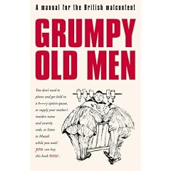 Grumpy Old Men: A Manual for the British Malcontent