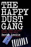 The Happy Dust Gang: How Sex, Scandal and Deceit Founded a Drugs Empire