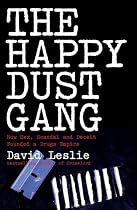 The Happy Dust Gang: How Sex, Scandal and Deceit Founded a Drugs Empire