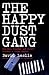 The Happy Dust Gang: How Sex, Scandal and Deceit Founded a Drugs Empire