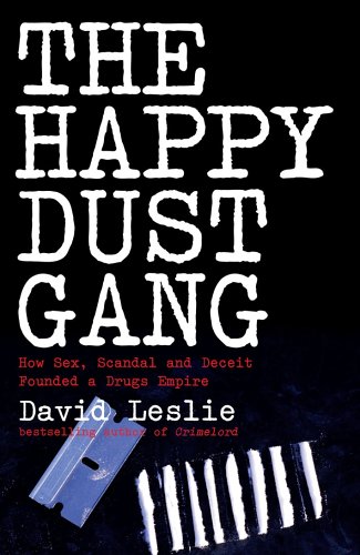 The Happy Dust Gang: How Sex, Scandal and Deceit Founded a Drugs Empire