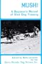 Mush: A Beginner's Manual of Sled Dog Training