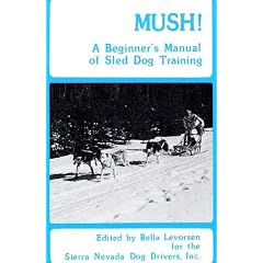 Mush: A Beginner's Manual of Sled Dog Training