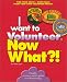 Book I Want to Volunteer, Now What?! Find Your Cause - Gain Skills - Start Your Own Volunteer Project (Now What)