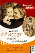 Wieviel Mutter braucht der Mensch? Der Mythos von der guten Mutter.