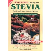 Sugar-Free Cooking With Stevia: The Naturally Sweet and Calorie-Free Herb (Revised 3rd Edition)