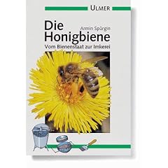 Die Honigbiene. Vom Bienenstaat zur Imkerei