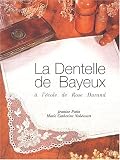 La dentelle de Bayeux : A l école de Rose Durand